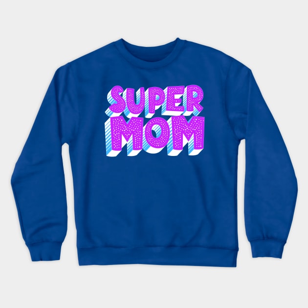 Super Mom Crewneck Sweatshirt by AlondraHanley